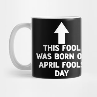Funny This Fool was Born on April Fools Day Birthday Mug